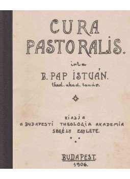 B. Pap István - Cura pastoralis / Liturgika, Budapest 1906 antikvár könyv