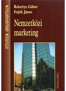 Rekettye Gábor, Fojtik János - Nemzetközi marketing Rekettye Gábor, Fojtik János - Nemzetközi marketing, Budapest 2009 antikvár könyv